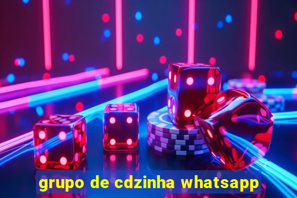 grupo de cdzinha whatsapp